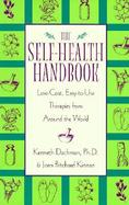 The Self-Health Handbook: Low-Cost, Easy to Use Therapies from Around the World cover