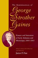 The Reminiscences of George Strother Gaines Pioneer and Statesman of Early Alabama and Mississippi, 1805-1843 cover