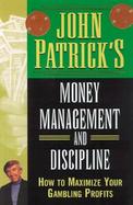 John Patrick's Money Management and Discipline How to Maximize Your Gambling Profits cover