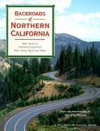 Backroads of Northern California Your Guide to Northern California's Most Scenic Backroad Tours cover