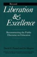 Beyond Liberation and Excellence Reconstructing the Public Discourse on Education cover
