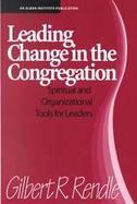 Leading Change in the Congregation Spiritual & Organizational Tools for Leaders cover