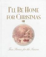 I'll Be Home for Christmas True Stories for the Season cover