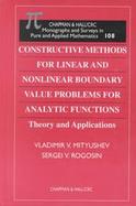 Constructive Methods for Linear and Nonlinear Boundary Value Problems for Analytic Functions Theory and Applications cover