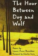 The Hour Between Dog and Wolf Poems cover
