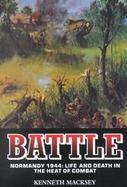 Battle Normandy 1944: Live and Death in the Heat of Combat cover