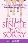 Better Single Than Sorry A No-Regrets Guide to Loving Yourself & Never Settling cover