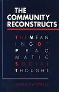 The Community Reconstructs: The Meaning of Pragmatic Social Thought cover