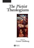 The Pietist Theologians An Introduction to Theology in the Seventeenth and Eighteenth Centuries cover