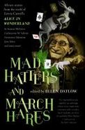Mad Hatters and March Hares : All-New Stories from the World of Lewis Carroll's Alice in Wonderland cover