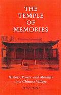 The Temple of Memories: History, Power, and Morality in a Chinese Village cover