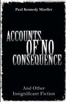 Accounts of No Consequence : And Other Insignificant Fiction cover