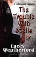 The Trouble with Spells : Of Witches and Warlocks cover