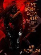 The Bone-God's Lair and Other Tales of the Famous and the Infamous cover