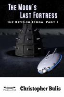 The Moon's Last Fortress : The Keys to Terra: Part 1 cover