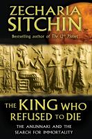 The King Who Refused to Die : The Anunnaki and the Search for Immortality cover