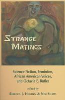 Strange Matings : Science Fiction, Feminism, African Voices, and Octavia E. Butler cover