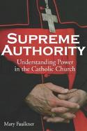 Supreme Authority Understanding Power in the Catholic Church cover