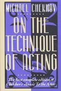 On the Technique of Acting The First Complete Edition of Chekhov's Classic to the Actor cover