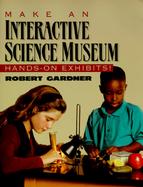 Make an Interactive Science Museum Hands-On Exhibits cover