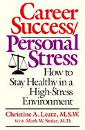 Career Success/Personal Stress How to Stay Healthy in a High-Stress Environment cover