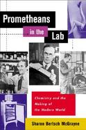 Prometheans in the Lab: Chemistry and the Making of the Modern World cover
