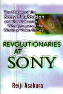 Revolutionaries at Sony: The Making of the Sony Playstation and the Visionaries Who Conquered the World of Video Games cover