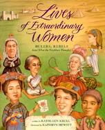 Lives of Extraordinary Women Rulers, Rebels (And What the Neighbors Thought) cover