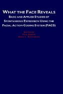 What the Face Reveals Basic and Applied Studies of Spontaneous Expression Using the Facial Action Coding System cover