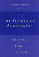 The Design of Agreement The Evidence from Chamorro cover