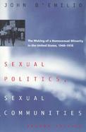 Sexual Politics, Sexual Communities The Making of a Homosexual Minority in the United States, 1940-1970 cover