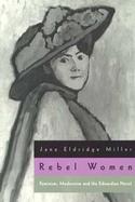 Rebel Women Feminism, Modernism and the Edwardian Novel cover