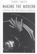 Making the Modern Industry, Art, and Design in America cover