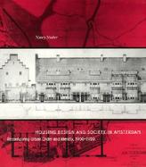 Housing Design and Society in Amsterdam Reconfiguring Urban Order and Identity, 1900-1920 cover
