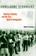Unwelcome Strangers American Identity and the Turn Against Immigration cover