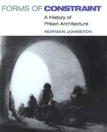 Forms of Constraint A History of Prison Architecture cover