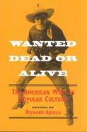 Wanted Dead or Alive The American West in Popular Culture cover