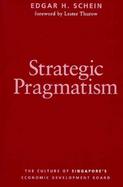 Strategic Pragmatism The Culture of Singapore's Economic Development Board cover