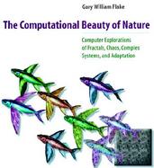 The Computational Beauty of Nature Computer Explorations of Fractals, Chaos, Complex Systems and Adaption cover