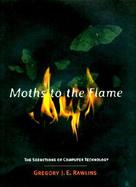 Moths to the Flame The Seductions of Computer Technology cover