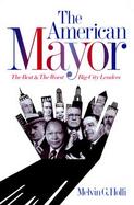 The American Mayor The Best & the Worst Big-City Leaders cover