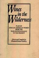 Wines in the Wilderness Plays by African American Women from the Harlem Renaissance to the Present cover