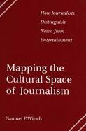 Mapping the Cultural Space of Journalism How Journalists Distinguish News from Entertainment cover