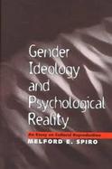 Gender Ideology and Psychological Reality An Essay on Cultural Reproduction cover