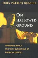 On Hallowed Ground Abraham Lincoln and the Foundations of American History cover