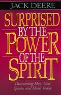 Surprised by the Power of the Spirit Discovering How God Speaks and Heals Today Y cover
