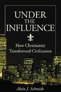 Under the Influence: How Christianity Transformed Civilization cover
