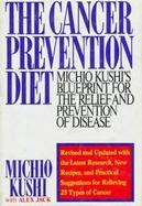 The Cancer Prevention Diet: Michio Kushi's Nutritional Blue Print for the Prevention and Relief of Disease cover