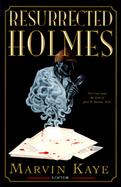 The Resurrected Holmes: New Cases from the Notes of John H. Watson, M.D. cover