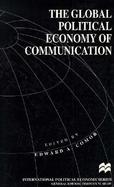 The Global Political Economy of Communication Hegemony, Telecommunication and the Information Economy cover
